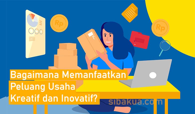 Bagaimana Memanfaatkan Peluang Usaha Kreatif dan Inovatif?